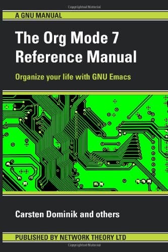 The Org Mode 7 Reference Manual - Organize your life with GNU Emacs