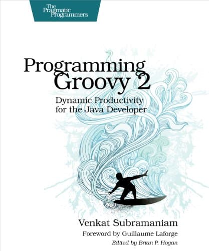 Programming Groovy 2.0: Dynamic Productivity for the Java Developer (Pragmatic Programmers)