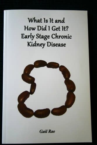 What Is It And How Did I Get It? Early Stage Chronic Kidney Disease (SlowItDownCKD Book 1)