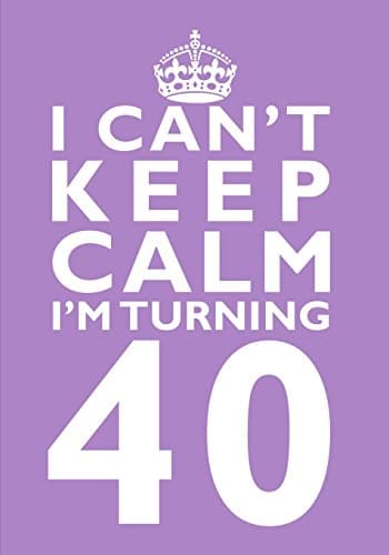 I Can't Keep Calm I'm Turning 40 Birthday Gift Notebook (7 x 10 Inches): Novelty Gag Gift Book for Men and Women Turning 40 (40th Birthday Present) ... Sisters, Best Friends Or Coworkers)