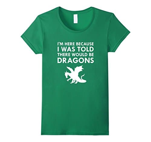 Womens I Was Told There Would Be Dragons Mythical Creature T-Shirt Medium Kelly Green