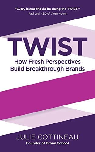 Twist: How Fresh Perspectives Build Breakthrough Brands