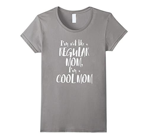 Women's I'm Not Like A Regular Mom, I'm A Cool Mom t-shirt Large Slate