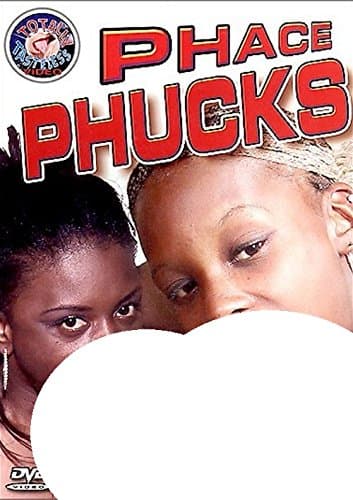 Phace Phucks (Totally Tasteless)