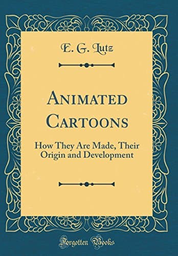 Animated Cartoons: How They Are Made, Their Origin and Development (Classic Reprint) Hardcover – Import, 21 Apr 2018