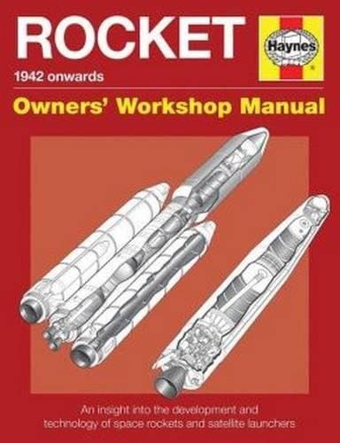 Rocket Manual: An insight into the development and technology of space rockets and satellite launchers (Owners' Workshop Manual)