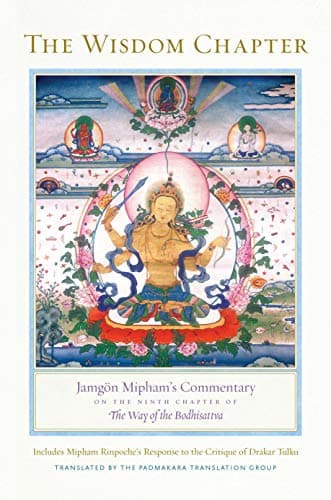 The Wisdom Chapter: Jamgon Mipham's Commentary on the Ninth Chapter of the Way of the Bodhisattva: Jamgön Mipham's Commentary on the Ninth Chapter of The Way of the Bodhisattva