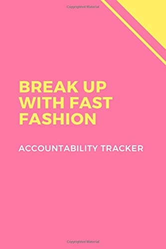Break Up With Fast Fashion: Accountability Tracker, Journal, Diary, Workbook, Log Book To Help You Buy Less Clothes