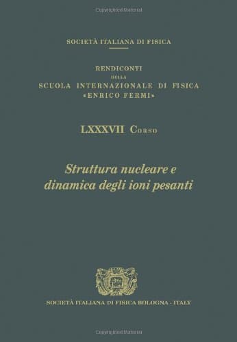 Nuclear Structure and Heavy-Ion Dynamics: Varenna on Lake Como, Villa Monastero, 27 July-6 August 1982 (Proceedings of the International School of Physics "Enrico Fermi")