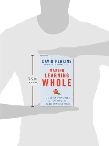 MAKING LEARNING WHOLE: How Seven Principles of Teaching Can Transform Education