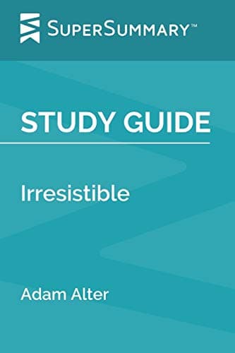 Study Guide: Irresistible by Adam Alter (SuperSummary)