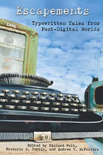Escapements: Typewritten Tales from Post-Digital Worlds (Cold Hard Type)