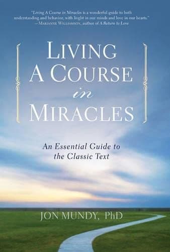 Living A Course in Miracles: An Essential Guide to the Classic Text