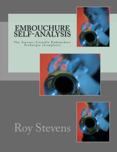 Embouchure Self-Analysis The Stevens-Costello Embouchure Technique (Complete): William Moriarity (2nd Edition) Paperback – January 20, 2012