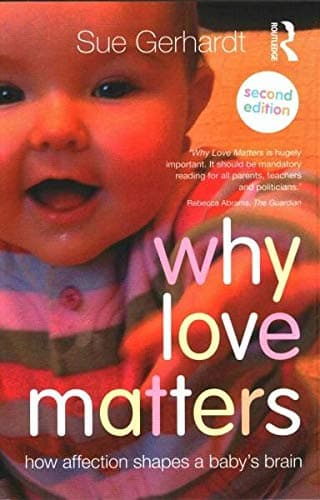 Why Love Matters: How affection shapes a baby's brain
