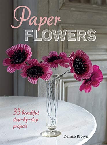 Paper Flowers: 35 beautiful step-by-step projects