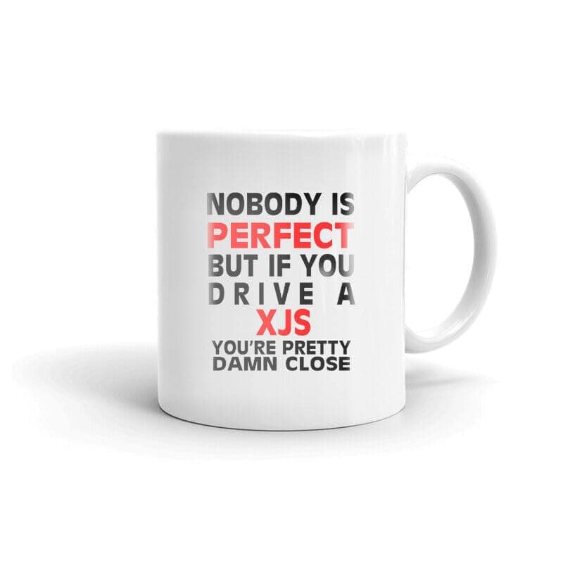 Nobody's Perfect Except XJS Driver Coffee Tea Ceramic Mug Office Work Cup Printed Coffee and Tea Ceramic Mug- 320 ML Ceramic Coffee Mug 4756