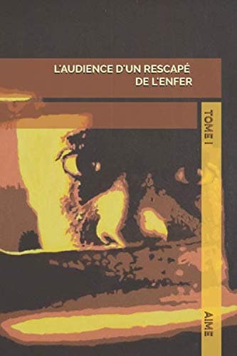 L'audience d'un rescapé de l'enfer: Tome I