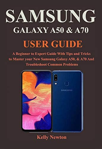 SAMSUNG GALAXY A50 & A70 USER GUIDE: A Beginner to Expert Guide With Tips and Tricks to Master your New Samsung Galaxy A50, & A70 And Troubleshoot Common Problems [Print Replica] Kindle Edition