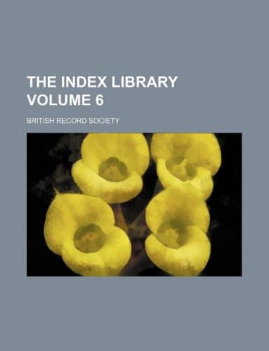 The Index Library Volume 6
