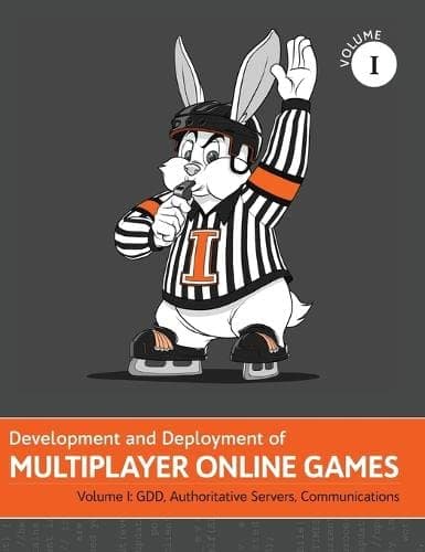Development and Deployment of Multiplayer Online Games, Vol. I: GDD, Authoritative Servers, Communications: 1 (Development and Deployment of Multiplayer Games)