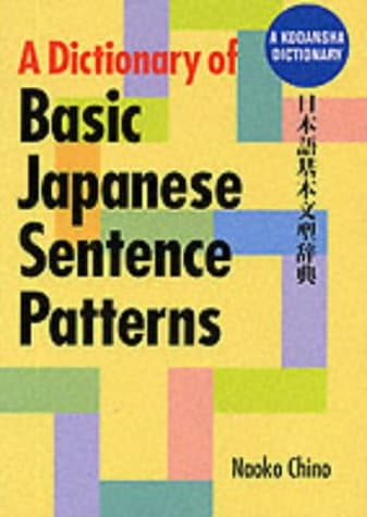 A Dictionary of Basic Japanese Sentence Patterns (Kodansha Dictionary)