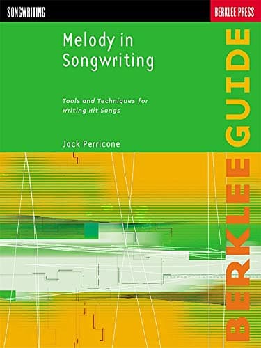 Berklee Press Publications Melody in Songwriting: Tools and Techniques for Writing Hit Songs