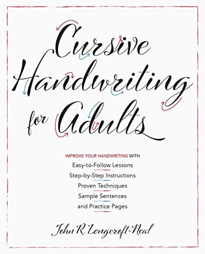 Cursive Handwriting for Adults: Easy-to-Follow Lessons, Step-by-Step Instructions, Proven Techniques, Sample Sentences and Practice Pages to Improve Your Handwriting