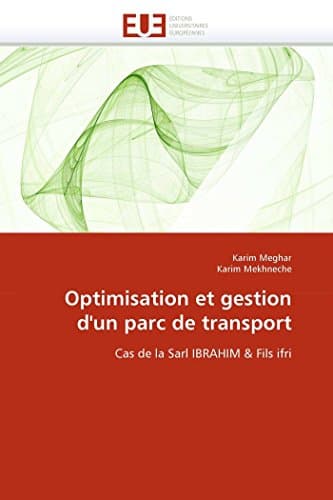 Optimisation et gestion d'un parc de transport: Cas de la Sarl IBRAHIM & Fils ifri (Omn.Univ.Europ.) (French Edition)