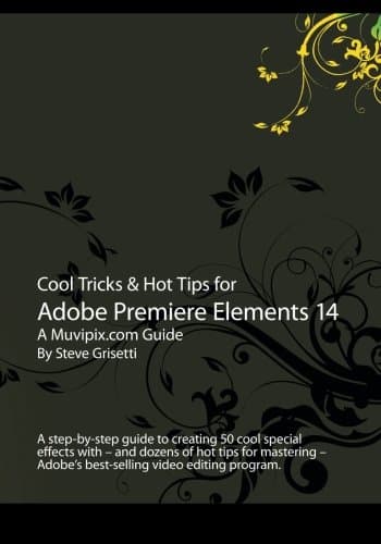 Cool Tricks & Hot Tips for Adobe Premiere Elements 14: A step-by-step guide to creating 50 cool special effects with Adobe's best-selling video editor