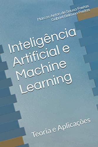 Inteligência Artificial e Machine Learning: Teoria e Aplicações (Portuguese Edition)