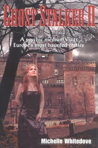 Ghost Stalker Two: A Psychic Medium Visits Europe's Most Haunted Castles