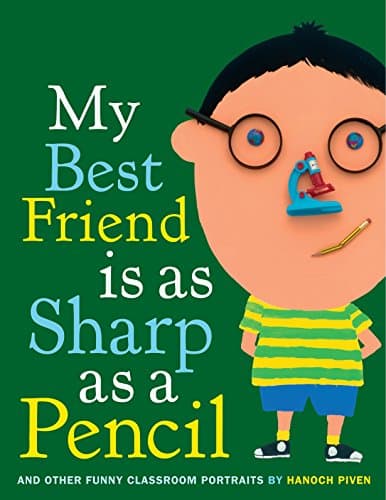 My Best Friend Is As Sharp As a Pencil: And Other Funny Classroom Portraits