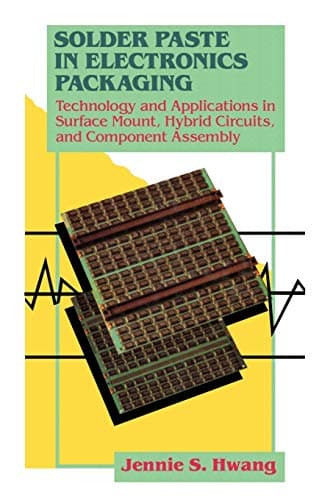 Solder Paste in Electronics Packaging: Technology and Applications in Surface Mount, Hybrid Circuits, and Component Assembly Softcover reprint of the original 1st ed. 1989 Edition