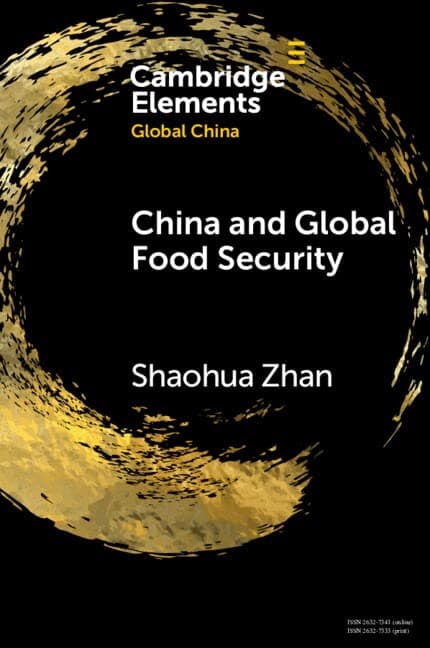 China and Global Food Security: Feeding 1.4 Billion (Elements in Global China)