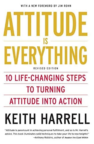 Attitude is Everything: 10 Life-Changing Steps to Turning Attitude into Action