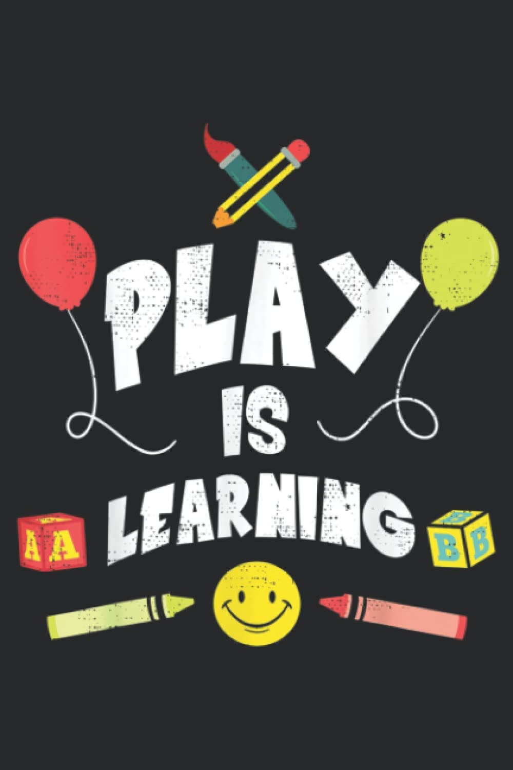 Play is Learning design T designs For Teachers Preschool: Plain Lined Journal Notebook, 120 Pages, Medium 6 x 9 Inches, Printed Cover