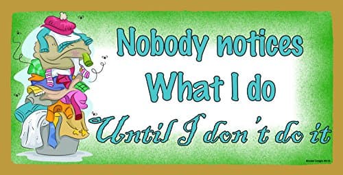 Nobody Notices What I Do Until I Don't Do It Wooden Sign