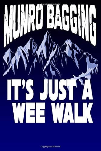 Munro Bagging It's Just A Wee Walk: Scottish Hill Walking And Climbing | Blank Lined Notebook to Write In for Notes, To Do Lists, Notepad, Journal, Funny Gifts, Stationary | 100 Pages 9x6