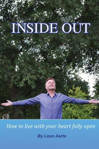 Inside Out: How To Live With Your Heart Fully Open