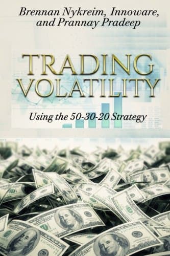 Trading Volatility Using the 50-30-20 Strategy: Learn to Successfully Trade Uvxy, Tvix, VXX, Svxy