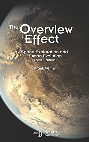 The Overview Effect: Space Exploration and Human Evolution (Library of Flight) 3rd Edition