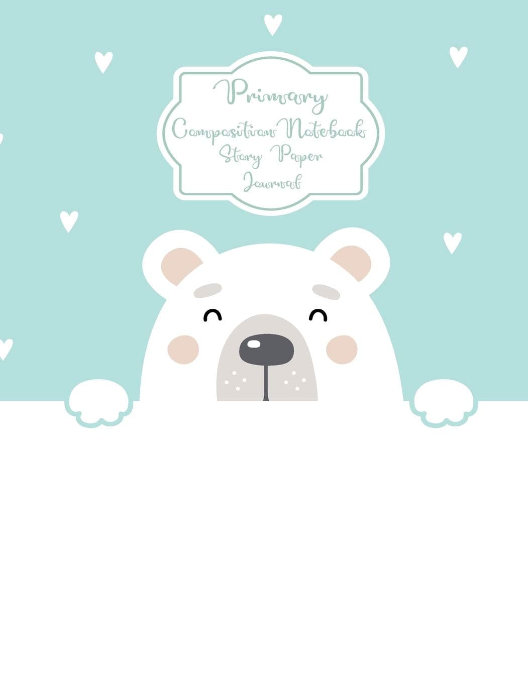Primary Composition Notebook Story Paper Journal: Hello Cute Bear Primary journal for kids - Primary Composition Notebook - Story Journal For Grades K-2 & 3 Draw and white journal For Kids