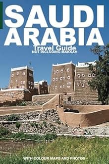 SAUDI ARABIA: Travel Guide (Not Including Makkah)