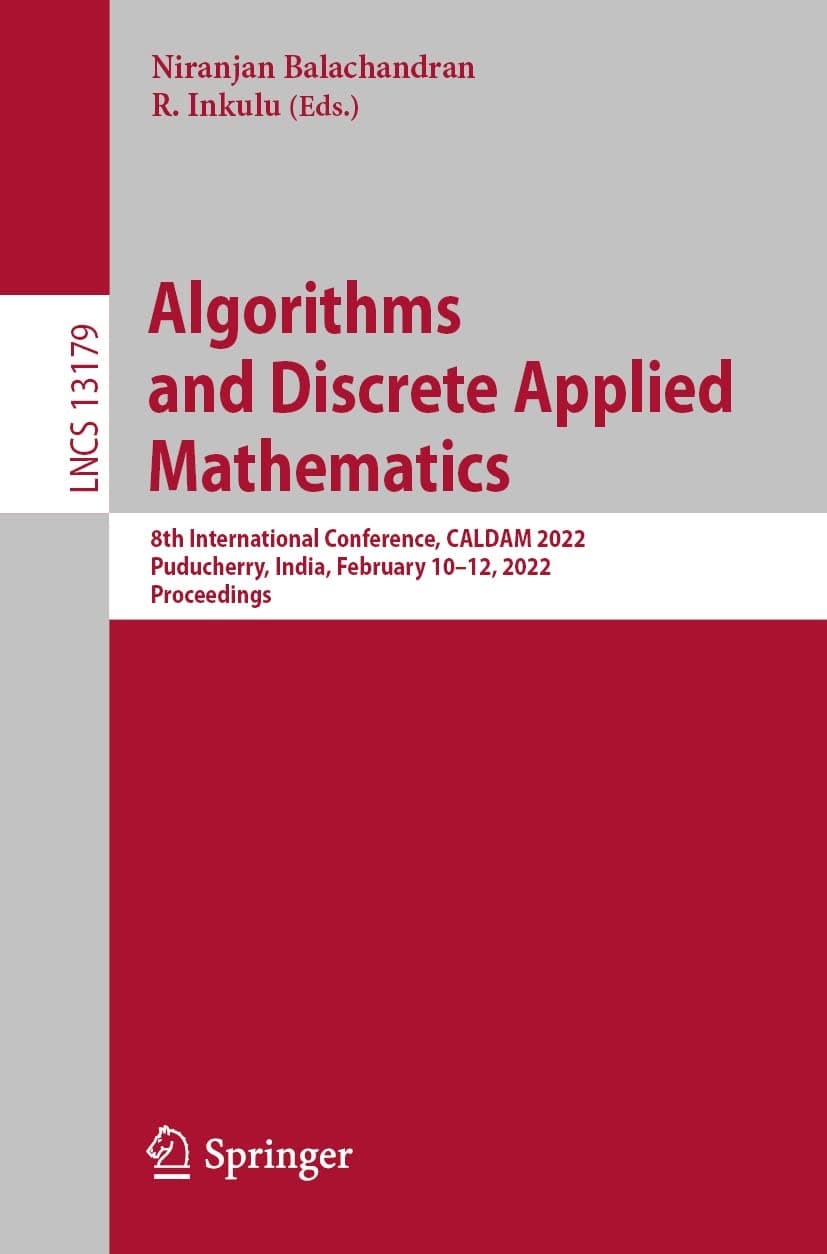 Algorithms and Discrete Applied Mathematics: 8th International Conference, CALDAM 2022, Puducherry, India, February 10-12, 2022, Proceedings