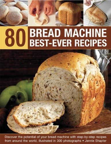 80 Bread Machine Best-ever Recipes: Discover the Potential of Your Bread Machine with Step-by-step Recipes from Around the World, Illustrated in 300 Photographs Paperback – Illustrated, 31 Oct. 2011