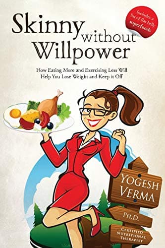Skinny Without Willpower: How Eating More and Exercising Less Will Help you lose Weight and Keep It off Paperback – April 3, 2016