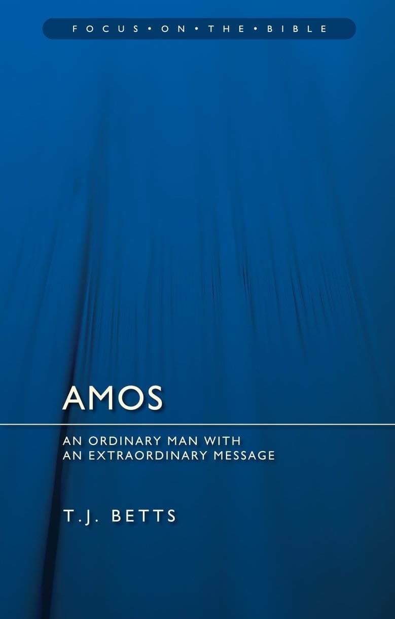 Amos : An Ordinary Man with an Extraordinary Message (Focus on the Bible)