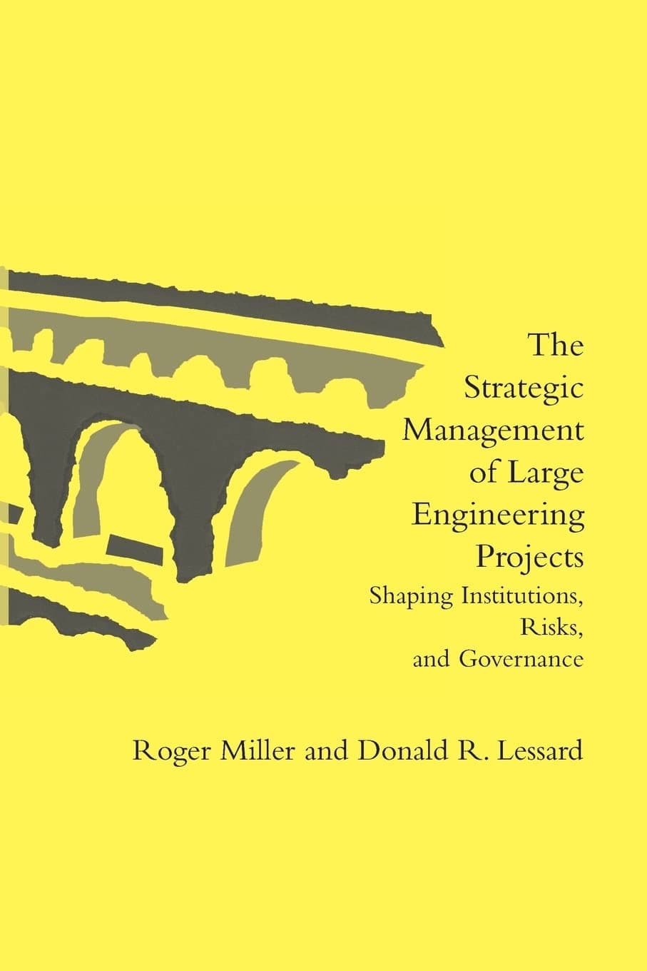The Strategic Management of Large Engineering Projects – Shaping Institutions, Risks, and Governance (The MIT Press)