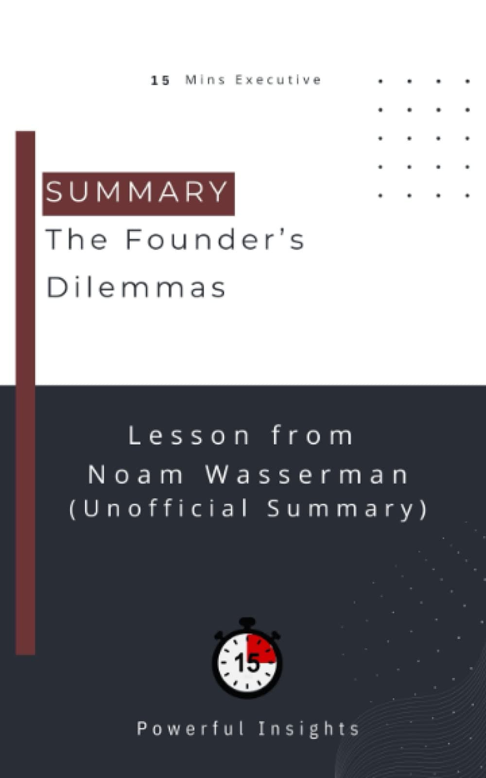SUMMARY: The Founder’s Dilemmas (UNOFFICIAL SUMMARY: Lesson from Noam Wasserman)
